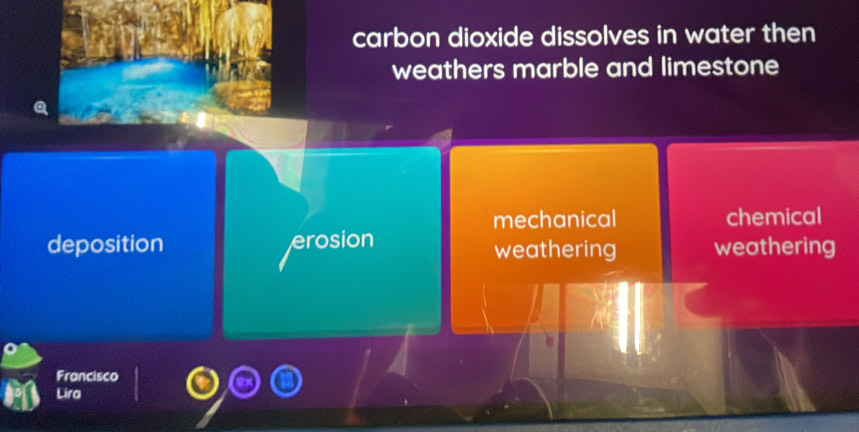 carbon dioxide dissolves in water then
weathers marble and limestone
mechanical chemical
deposition erosion weathering weathering
Francisco
Lira