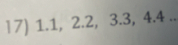 l7) 1.1, 2.2, 3.3, 4.4..