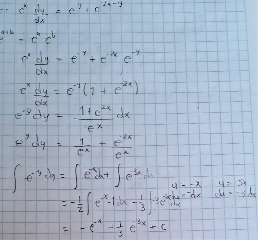 e^x dy/dx =e^(-y)+e^(-2x-y)
e^(a+b)=e^ae^b
e^x dy/dx =e^(-y)+e^(-2x)e^(-y)
e^x dy/dx =e^(-y)(1+e^(-2x))
e^(-y)dy= (1+e^(-2x))/e^x dx
e^(-y)dy= 1/e^x + (e^(-2x))/e^x 
∈t e^(-y)dy=∈t e^(-x)dx+∈t e^(-3x)dx y=-x beginarrayr y=-3x c4=-3dxendarray
=- 1/2 ∈t e^(-x)-1dx- 1/3 ∈t -3e^(-30)dx=-dx
=-e^(-x)- 1/3 e^(-3x)+c