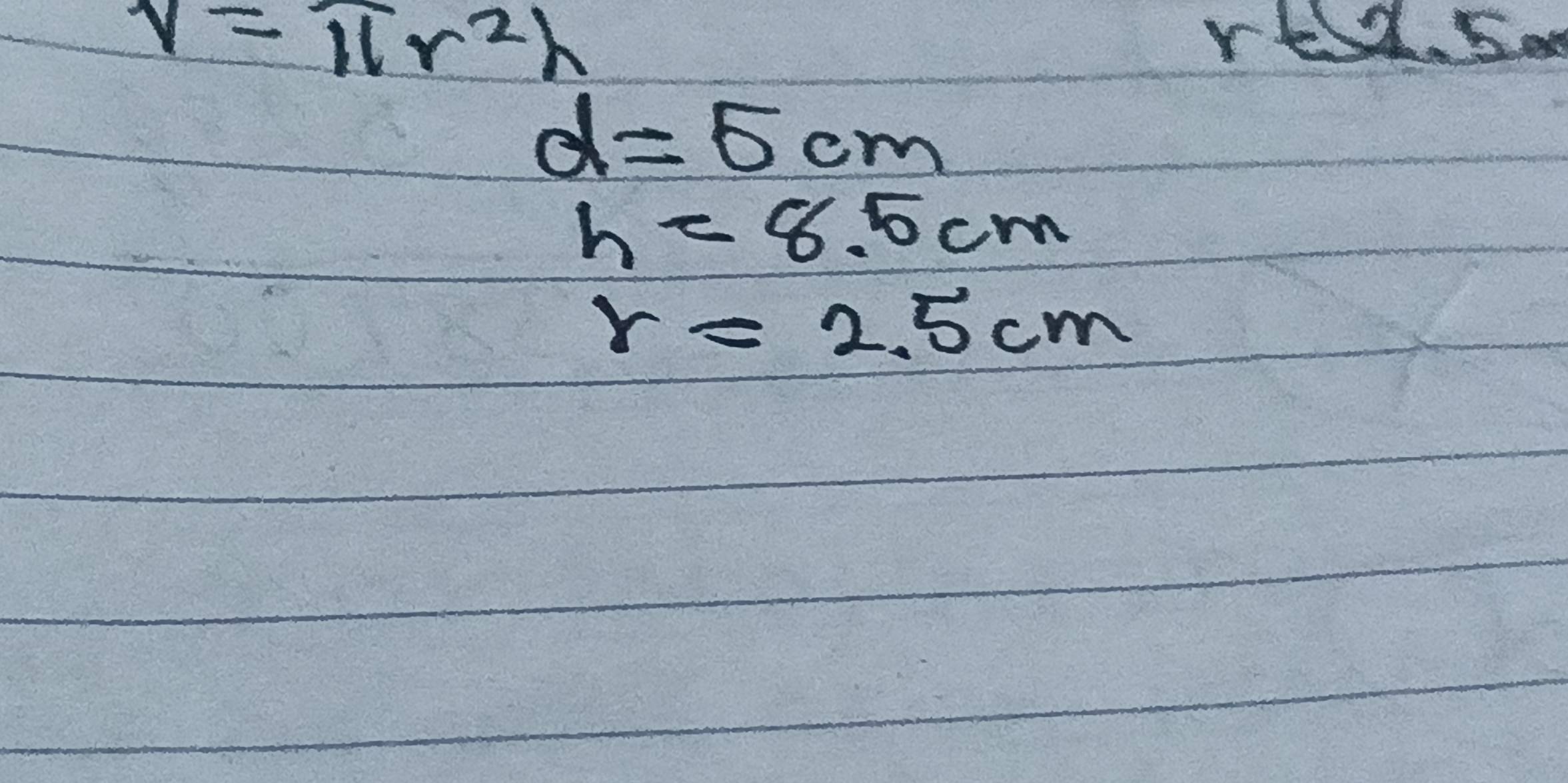 V=π r^2h
rex.5on
d=5cm
h=8.5cm
r=2.5cm