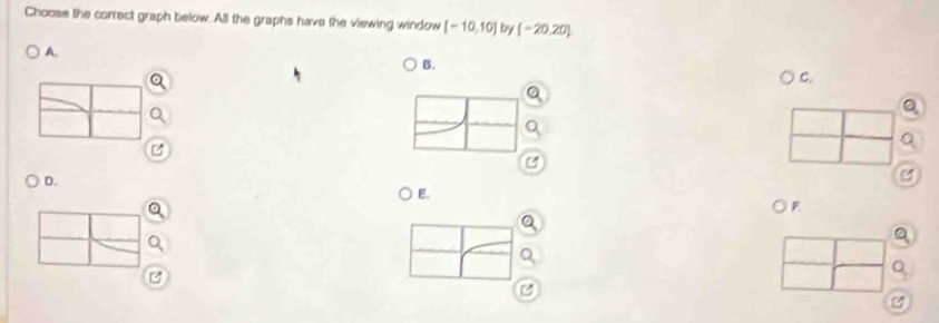 Choose the correct graph below. All the graphs have the viewing window [-10,10] by [-20,20]
A. 
B. 
C. 
D. 
E. 
○F 
C