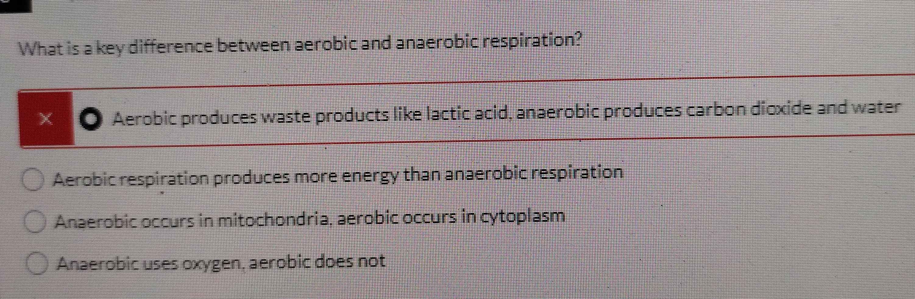 Solved: What is a key difference between aerobic and anaerobic ...