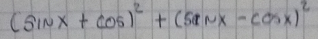 (sin x+cos )^2+(5anx-cos x)^2