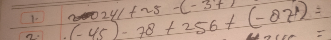 241+25-(-37)
2. (-45)-78+256+(-27)=