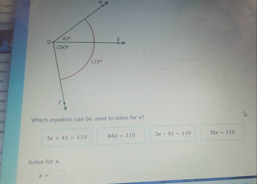 oogle 
erials
tes
8
ers
as
for
ery Whic for x?
M
3x+41=119 44x=119 3x-41=119 38x=119
Solve for x.
x=