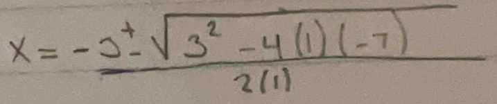 x= (-5± sqrt(3^2-4(1)(-7)))/2(1) 