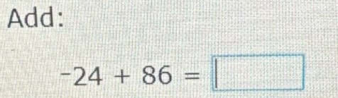 Add:
-24+86=□