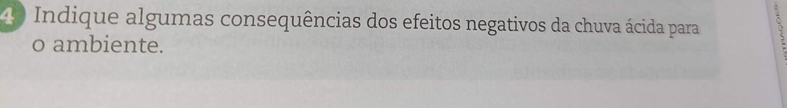 Indique algumas consequências dos efeitos negativos da chuva ácida para 
0 
o ambiente.