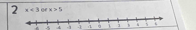 2 x<3</tex> or x>5
-6 -5 -4 -3