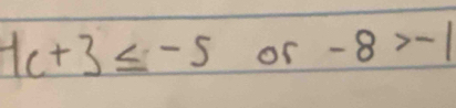 -1c+3≤ -5 or -8>-1