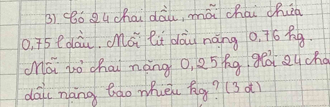 (ó Qu chai dāi, mái chái chua 
o, 5 edáu, Mài lt dàu nàng o, + 6 Aq 
Mā lòchau nàng o, 25kg gi2uch 
daic náng tao whec Rg? (3 ot)