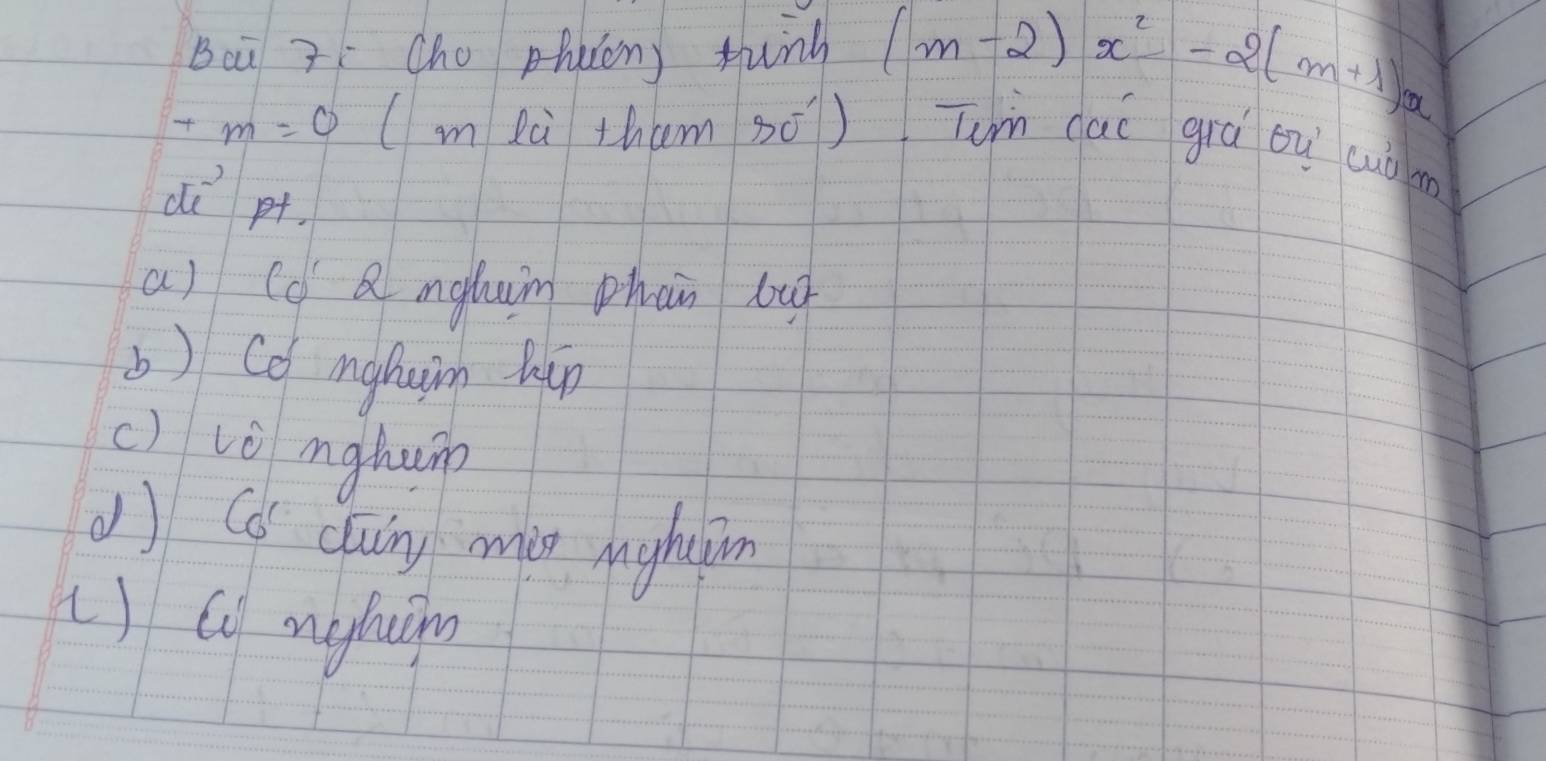 Bcà 3 Cho huon) tunh (m-2)x^2-2(m+1)x
+m=0 Im là tham s0 x= □ /□   Tun dai grā bu cuò m
C(,
X
a) (d Q mgluin phan lu
b) Co mghuim hip
c) vò mghum
() Co duing min mghtim
() C nghuin