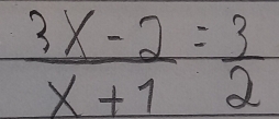  (3x-2)/x+1 = 3/2 