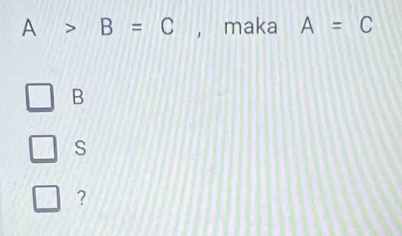 A>B=C ， maka A=C
B
S
?