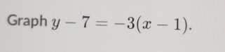 Graph y-7=-3(x-1).