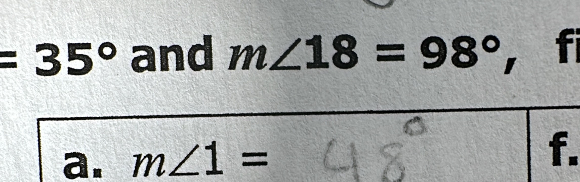 =35° and m∠ 18=98° f
a. m∠ 1=
f.