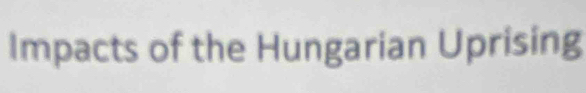 Impacts of the Hungarian Uprising