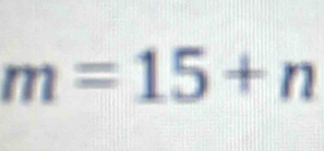 m=15+n