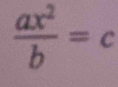  ax^2/b =c