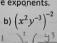 exponents. 
b) (x^2y^(-3))^-2