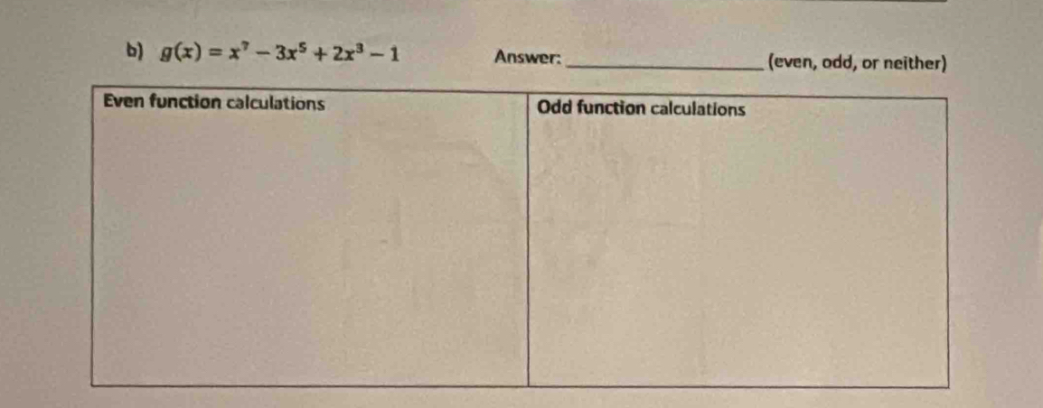 g(x)=x^7-3x^5+2x^3-1 Answer: _(even, odd, or neither)