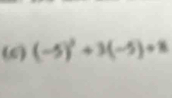 (6) (-5)^2+3(-5)+8