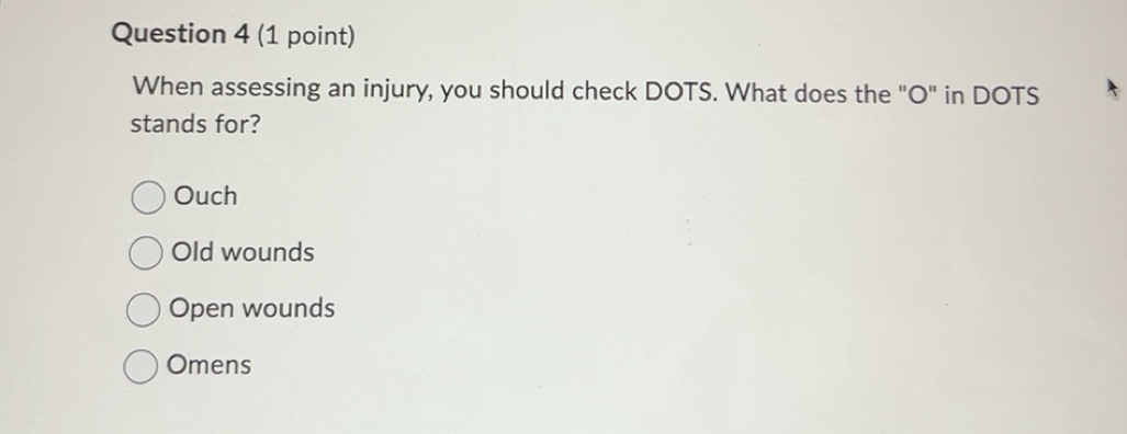 Solved: When assessing an injury, you should check DOTS. What does the ...
