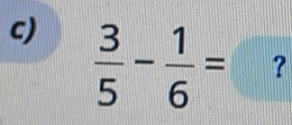  3/5 - 1/6 =
?