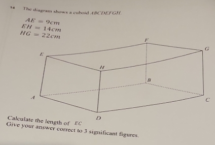 The diagram shows a cuboid ABCDEFGH.
AE=9cm
EH=14cm
Give your answer correct to 3 significant figures.