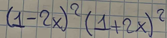 (1-2x)^2(1+2x)^2