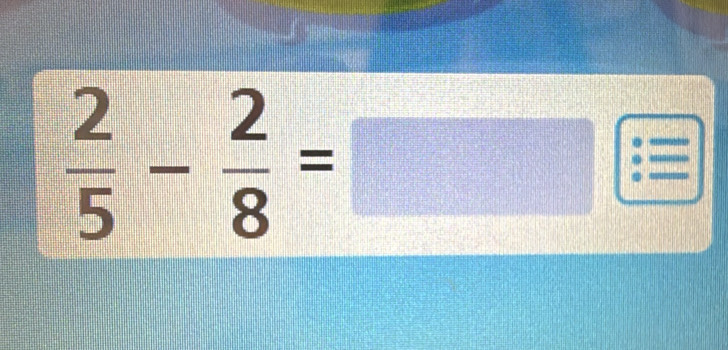  2/5 - 2/8 =□ :beginarrayr _  _ :_  _ end(array)°