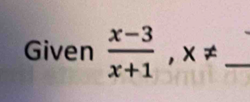 Given  (x-3)/x+1 , x!= _