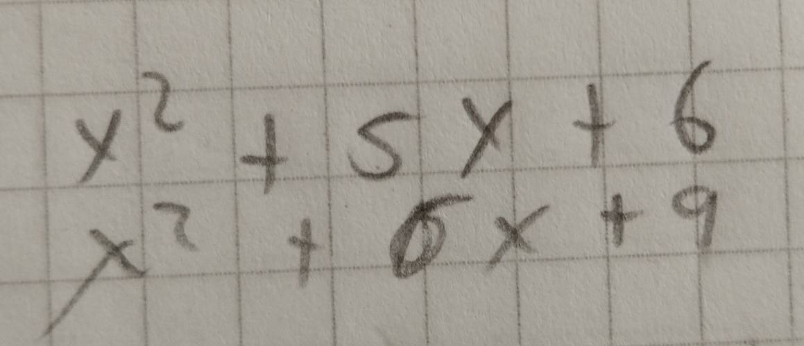 x^2+5x+6
x^2+5x+9