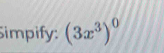 Simpify: (3x^3)^0