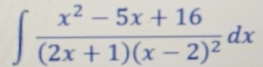 ∈t frac x^2-5x+16(2x+1)(x-2)^2dx