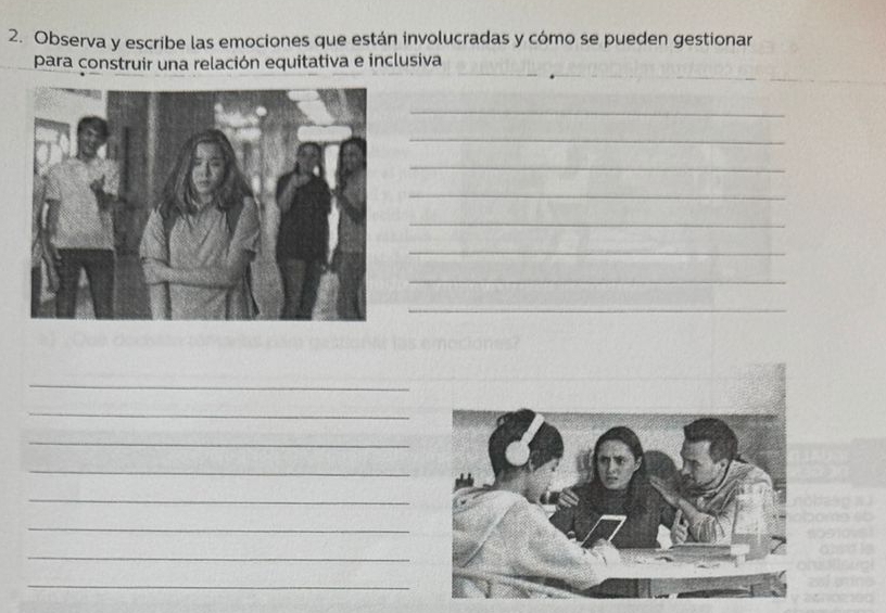 Observa y escribe las emociones que están involucradas y cómo se pueden gestionar 
_ 
para construir una relación equitativa e inclusiva 
_ 
_ 
_ 
_ 
_ 
_ 
_ 
_ 
_ 
_ 
_ 
_ 
_ 
_ 
_ 
_