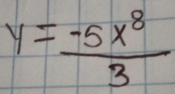 y= (-5x^8)/3 