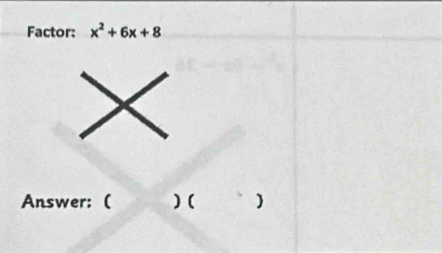 Factor: x^2+6x+8
Answer:( ) ( )