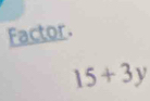 Factor.
15+3y