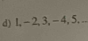 1, - 2, 3, -4, 5, ..