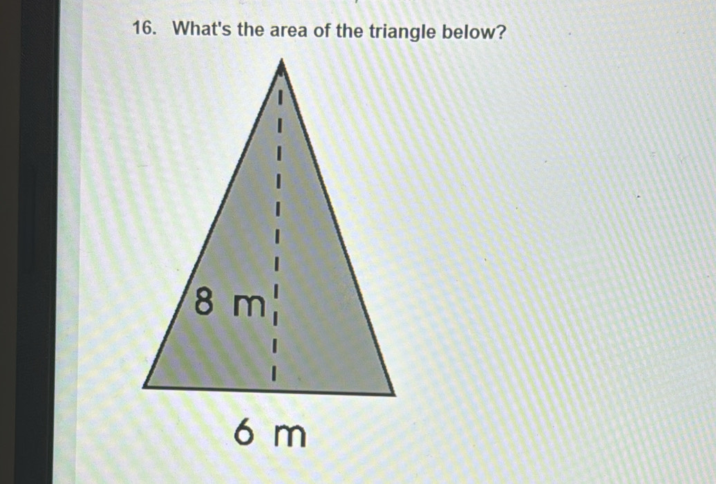 What's the area of the triangle below?