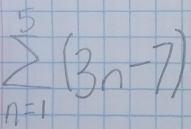 sumlimits _(n=1)^5(3n-7)