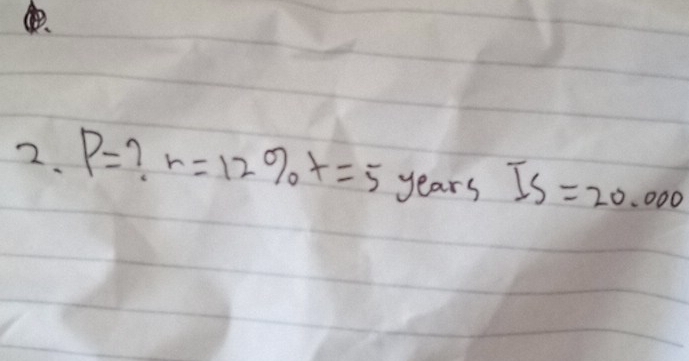 P= 7 r=12% t=5 years IS=20.000