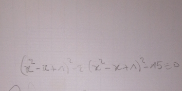 (x^2-x+1)^2-2(x^2-x+1)^2-15=0