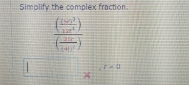 Simplify the complex fraction.
frac ( (6a^3/12x^4 endpmatrix  beginpmatrix frac 25x(44)^2)
□ *^(r=0)