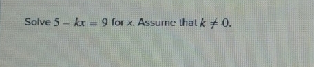 Solve 5-kx=9 for x. Assume that k!= 0.