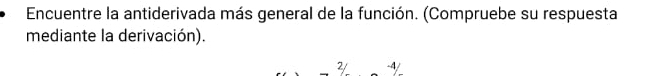 Encuentre la antiderivada más general de la función. (Compruebe su respuesta 
mediante la derivación). 
2/