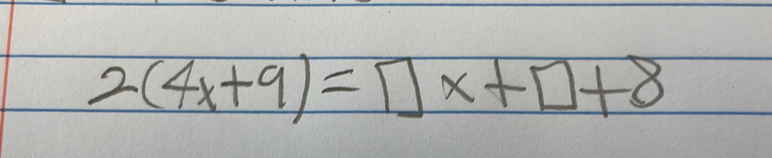 2(4x+9)=□ X+□ +8