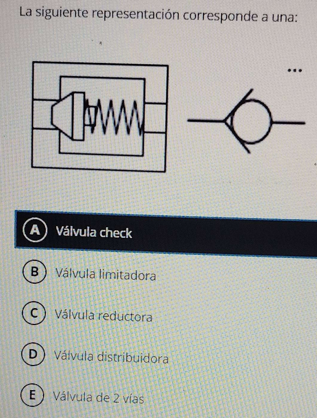 La siguiente representación corresponde a una:
Válvula check
B  Válvula limitadora
C Válvula reductora
D Válvula distribuidora
E ) Válvula de 2 vías