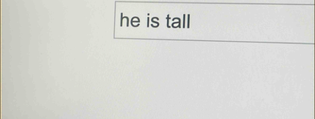 he is tall